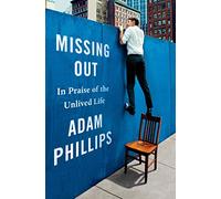 Missing Out: In Praise of the Unlived Life