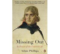 Missing Out : In Praise of the Unlived Life