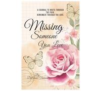 Missing Someone You Love :It’s Okay To Not Be Okay: A Guided For Grieving Someone You Love, One Day At A Time, Heartbreak, and Letting Go