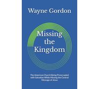 Missing the Kingdom: The American Church Being Preoccupied with Salvation While Missing the Central Message of Jesus