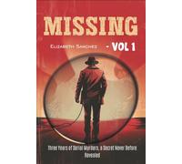 Missing - Vol 1: Three Years of Serial Murders, a Secret Never Before Revealed