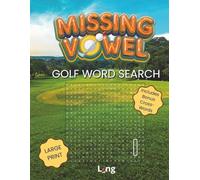 Missing Vowel Golf Word Search & Crossword Book - Large Print: Fill in the Missing Vowels Then Find the Words • 50+ Unique Golf Word Searches Plus 5 ... & More...Perfect Gift for Golf Lovers