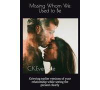 Missing Whom We Used to Be: Grieving earlier versions of your relationship while seeing the present clearly