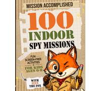 Mission Accomplished: 100 Indoor Spy Missions.: Fun Screen-Free Activities for Kids Ages 6-8 | Boredom Busters, Independent Play & Rainy Day Fun