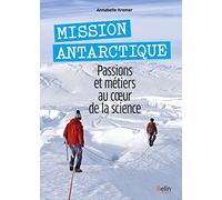 Mission Antarctique: Passions et métiers au coeur de la science