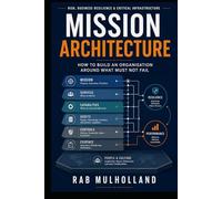Mission Architecture: How to Build an Organisation Around What Must Not Fail