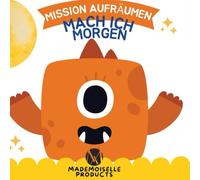 Mission Aufräumen - Mach ich morgen: Eine humorvolle Mutmach-Geschichte für Kinder ab 3 Jahren über Ordnung, Aufräumen und Selbstständigkeit - pädagogisch wertvoll erzählt