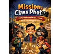 Mission: Class Photo: Funny school story for ages 8 and up | When everything goes wrong