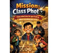 Mission: Class Photo: Funny school story for ages 8 and up | When everything goes wrong