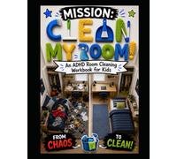 Mission: Clean My Room!: An ADHD Room Cleaning Workbook for Kids