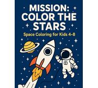 Mission: Color the Stars: Space Coloring for Kids 4-8