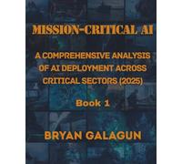 Mission-Critical AI: A Comprehensive Analysis of AI Deployment Across Critical Sectors (2025) Book 1
