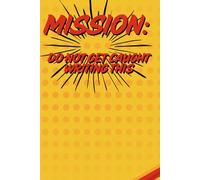 Mission: Do Not Get Caught Writing This: Top Secret Notebook for Kids with Big Ideas and Even Bigger Imagination