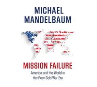 Mission Failure – L'America e il mondo nell'era post-Guerra Fredda