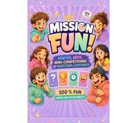 Mission fun !: Vérités, défis, mini-compétitions, et défis loufoques