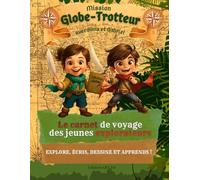 Mission Globe-Trotteur: Le carnet de Voyage des Jeunes Explorateurs