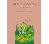 Mission insectes mignons - Livre à colorier pouur enfant (Édition français): Une mission colorée pour petits artistes
