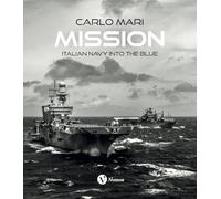 Mission. Italian Navy into the blue. Ediz. italiana e inglese