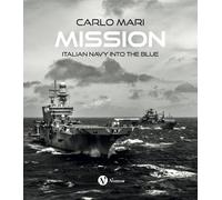 Mission. Italian Navy into the blue. Ediz. italiana e inglese - Mari Carlo