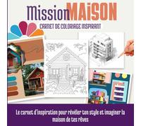 Mission Maison : Carnet de coloriage inspirant: Le carnet d'inspiration pour révéler ton style et imaginer la maison de tes rêves