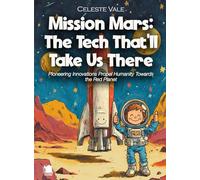 Mission Mars: The Tech That'll Take Us There: Pioneering Innovations Propel Humanity Towards the Red Planet