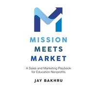 Mission Meets Market: A Sales and Marketing Playbook for Education Nonprofits