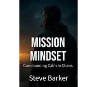 Mission Mindset:: Commanding Calm in Chaos