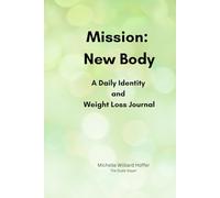 Mission: New Body: A Daily Identity and Weight Loss Journal