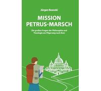 Mission Petrus-Marsch: Die großen Fragen der Philosophie und Theologie am Pilgerweg nach Rom
