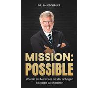 MISSION:POSSIBLE: Wie Sie als Mediziner mit der richtigen Strategie durchstarten