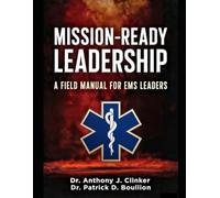 Mission-Ready Leadership: A Field Manual for EMS Leaders