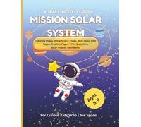 Mission Solar System: A Space Activity Book for Curious Kids Ages 5-9 with Coloring, Real Space Facts, Word Searches and Creative Activities