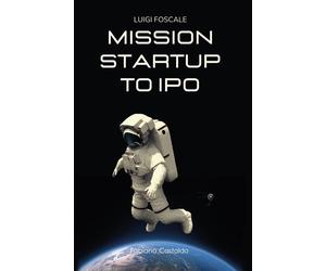 Mission startup to IPO - [Fabiano&Castaldo Editore]