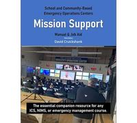 Mission Support: School and Community-Based Emergency Operations Centers - The essential companion resource for any Incident Command System (ICS), NIMS, or emergency management course