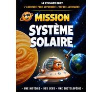 Mission Système Solaire: Le Cyclope Eddy - L’aventure éducative pour apprendre l’espace de 7 à 10 ans - L’encyclopédie jeunesse pour tout comprendre sur l’astronomie, les planètes, les étoiles…