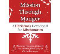 Mission Through Manger: A Christmas Devotional for Missionaries: Wherever you serve, find hope, rest, and the global story of Christ this season