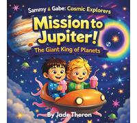 Mission to Jupiter! - The Giant King of Planets: A Fun and Educational Space Adventure Exploring Rockets, Moons, and Jupiter: 1