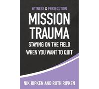 Mission Trauma: Staying On the Field When You Want To Quit