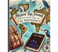 Mission Trip Journal: Serving with Love in El Salvador