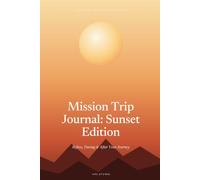 Mission Trip Journal: Sunset Edition: Before, During & After Your Journey