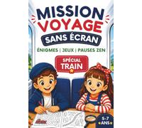 Mission Voyage sans écran: cahier d’activités spécial trains pour enfants de 5 à 7 ans, avec ses premières énigmes, jeux, coloriages, pauses calmes.