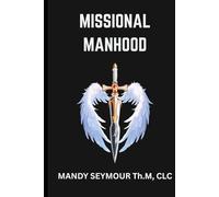 Missional Manhood: DIscover Your Sacred Identity and Live Fulfilled In Christ