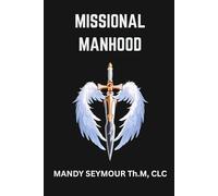 Missional Manhood: DIscover Your Sacred Identity and Live Fulfilled In Christ