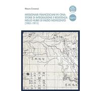 Missionari francescani in Cina: storie di integrazione e resistenza nello Hubei di inizio Novecento (1901-1911)