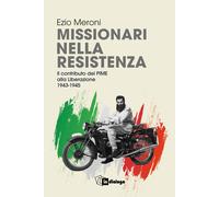 Missionari nella resistenza. Il contributo del PIME alla Liberazione (1943...