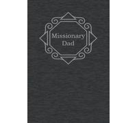 Missionary Dad: Journal. This beautiful paperback journal will allow every Latter-day Saint Missionary Dad to be able to write down their own ... for birthday, Father's day and Christmas!
