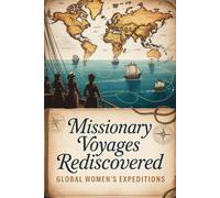 Missionary Voyages Rediscovered: Global Women's Expeditions