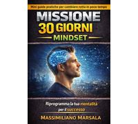 MISSIONE 30 GIORNI - MINDSET Riprogramma la tua mentalità per il successo.