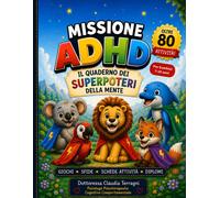 Missione Adhd - Il quaderno dei super poteri della mente: Oltre 80 attivit...