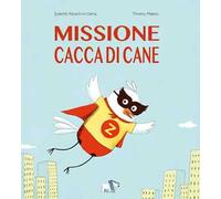 Missione cacca di cane. Ediz. a colori